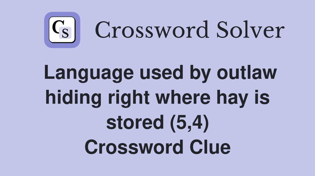 Language used by outlaw hiding right where hay is stored (5,4